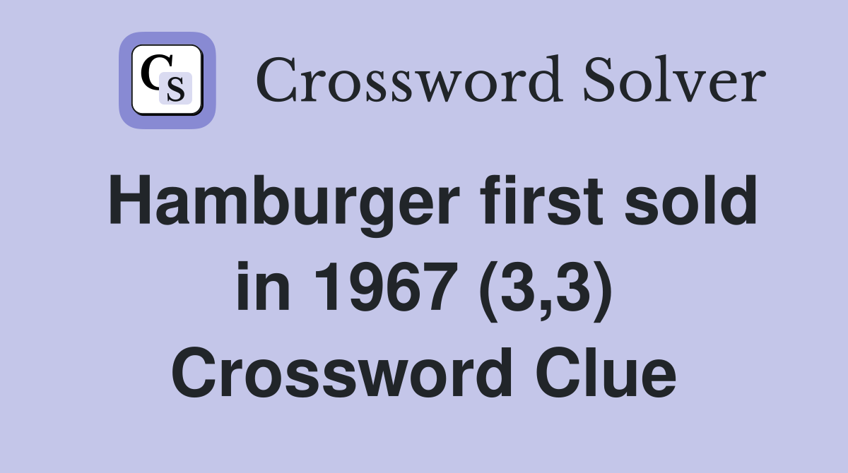 Hamburger first sold in 1967 (3,3) Crossword Clue