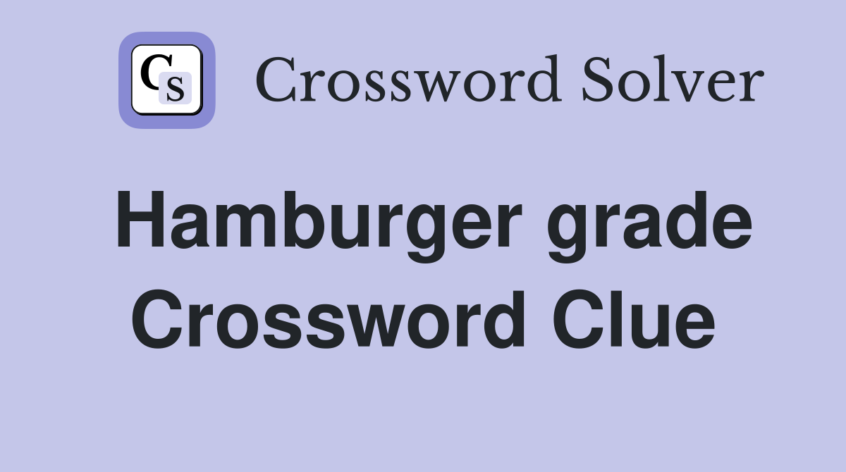 Hamburger grade Crossword Clue