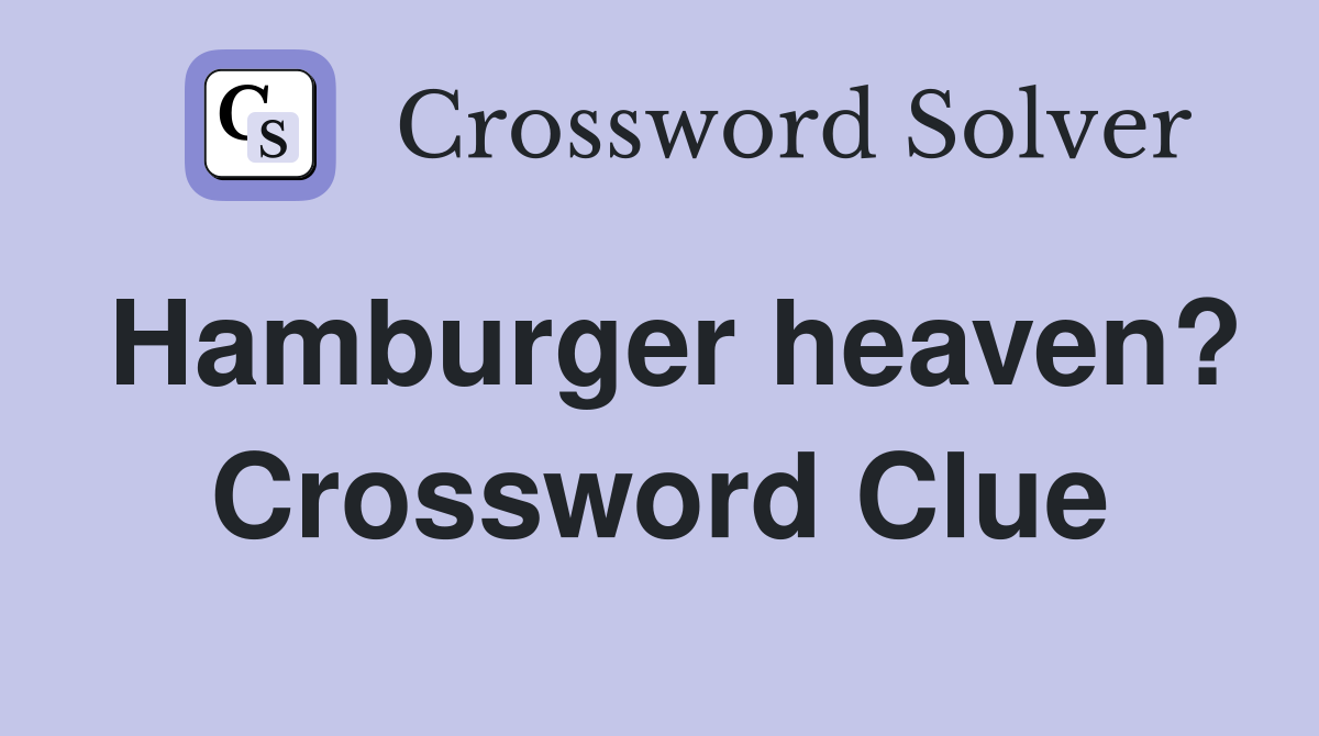 Hamburger heaven? Crossword Clue