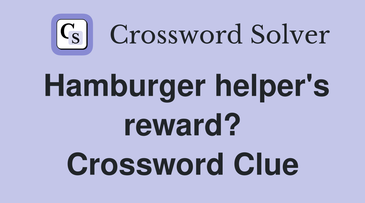 Hamburger helper's reward? Crossword Clue