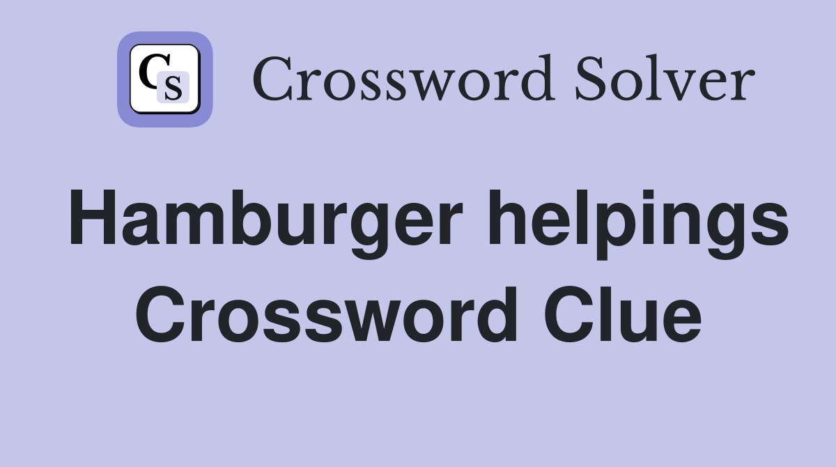 Hamburger helpings Crossword Clue