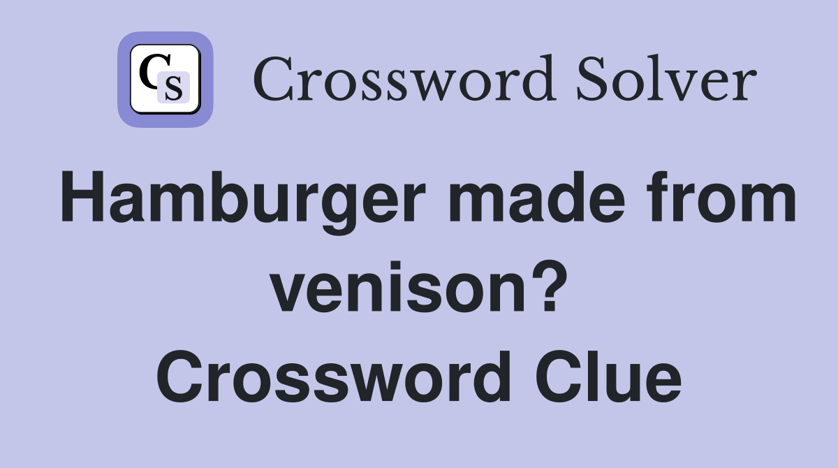 Hamburger made from venison? Crossword Clue