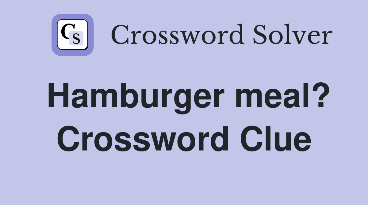 Hamburger meal? Crossword Clue