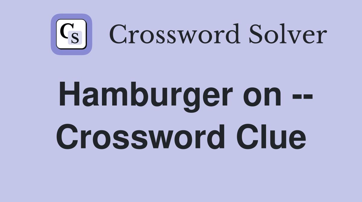 Hamburger on -- Crossword Clue