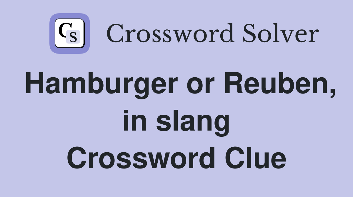 Hamburger or Reuben, in slang Crossword Clue