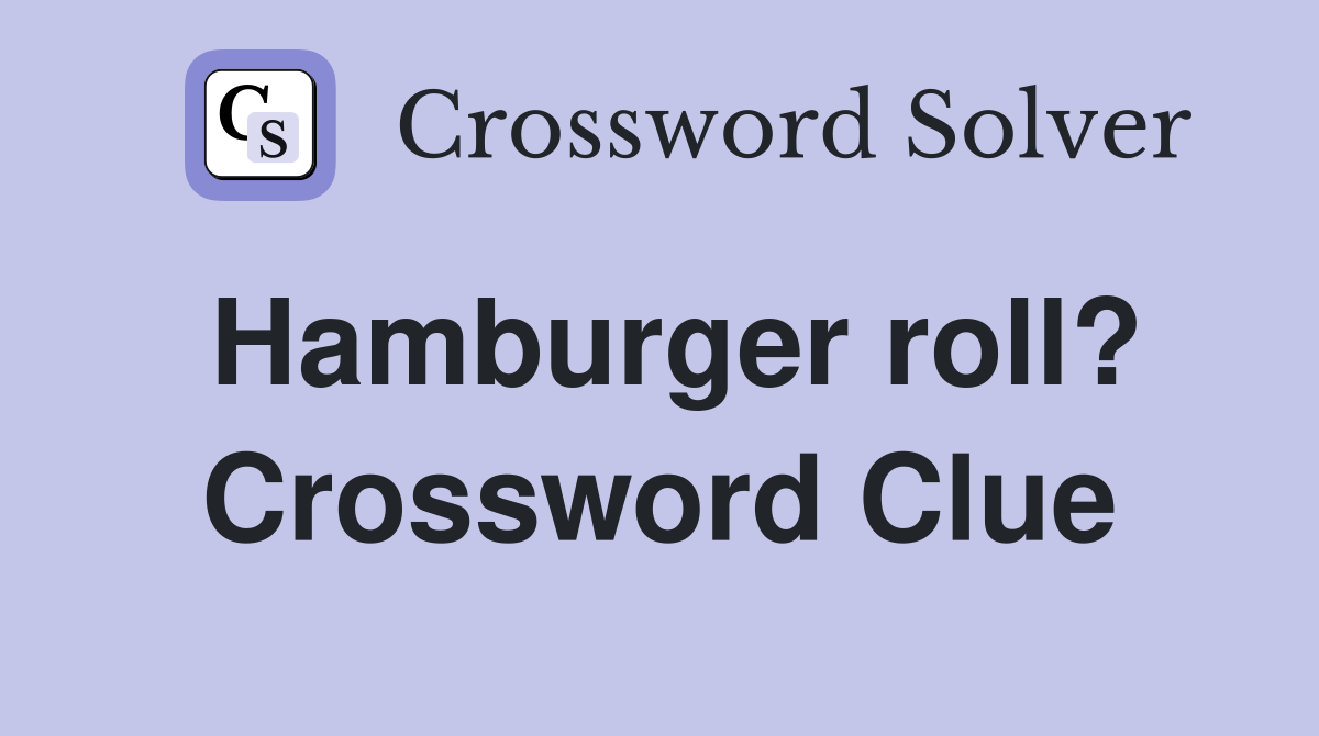 Hamburger roll? Crossword Clue