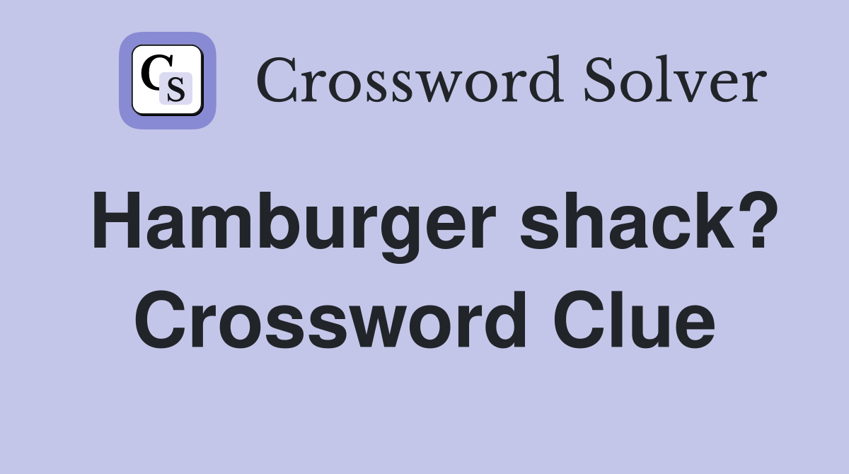 Hamburger shack? Crossword Clue