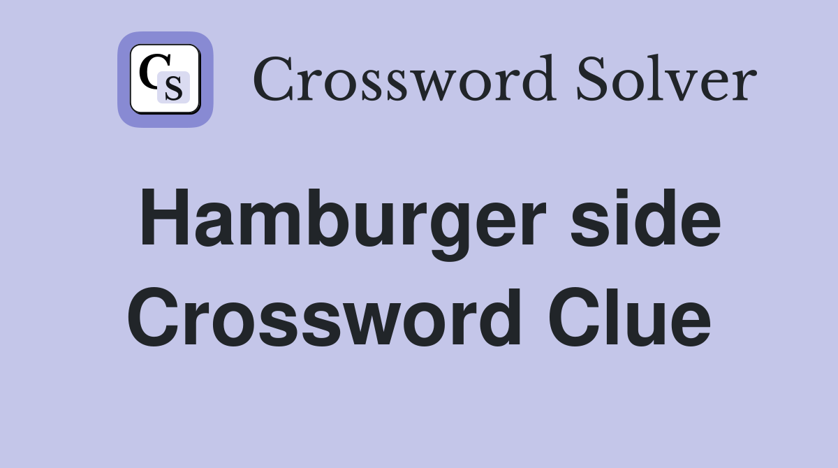 Hamburger side Crossword Clue