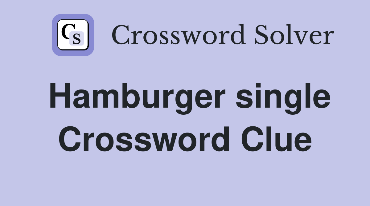 Hamburger single Crossword Clue