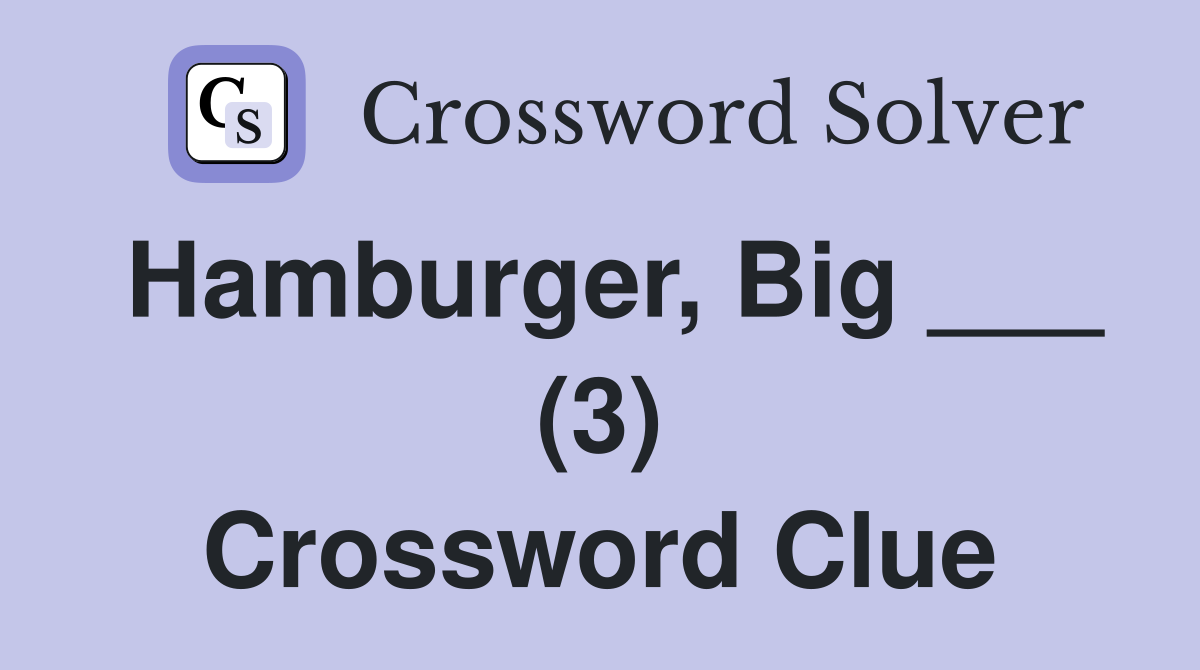 Hamburger, Big ___ (3) Crossword Clue