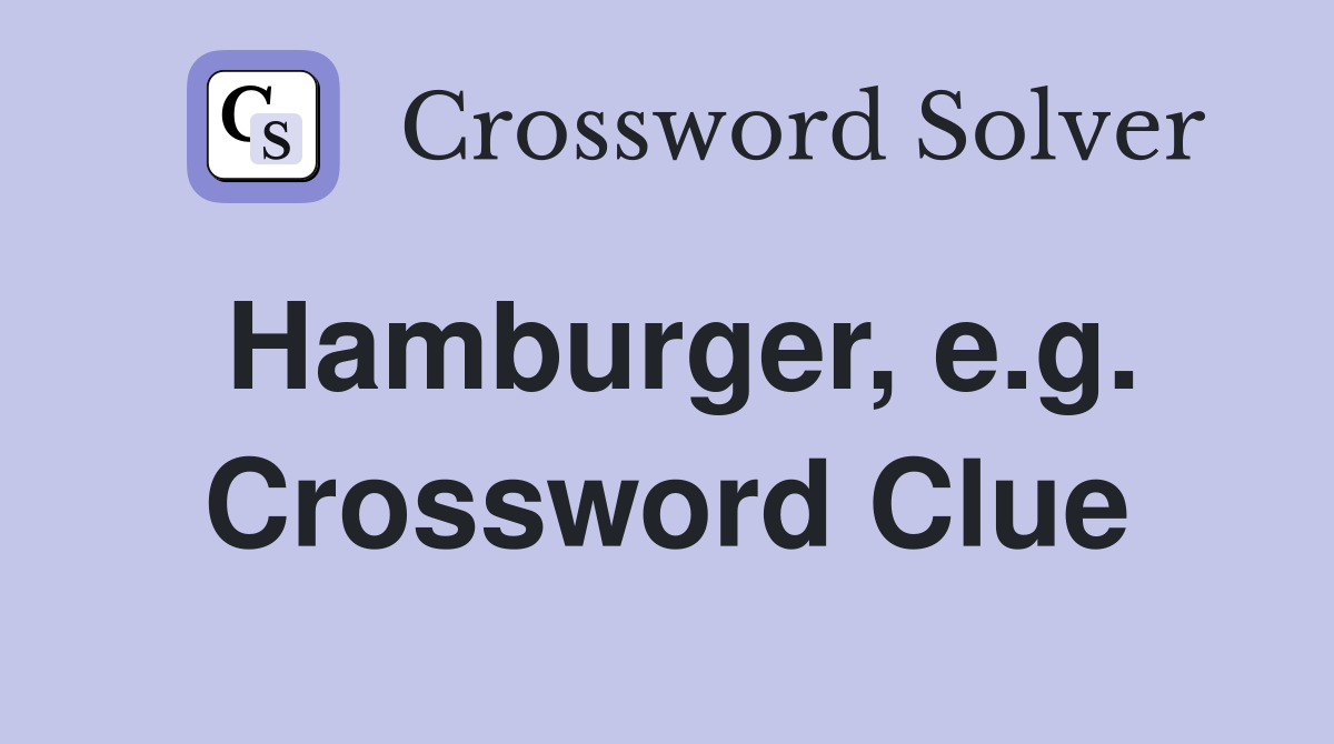 Hamburger, e.g. Crossword Clue