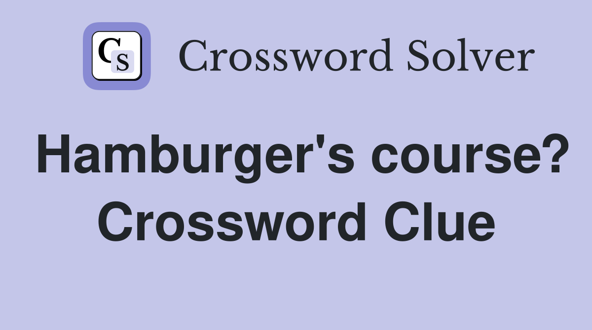 Hamburger's course? Crossword Clue