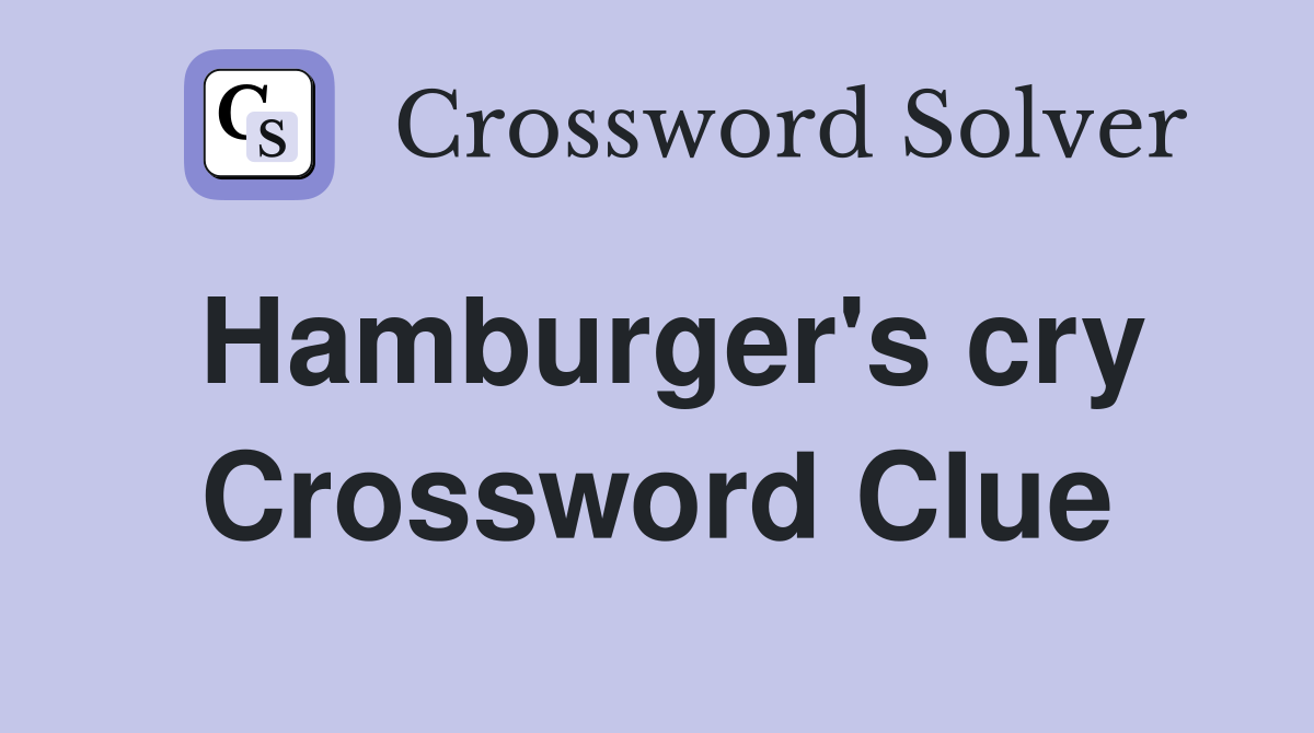 Hamburger's cry Crossword Clue