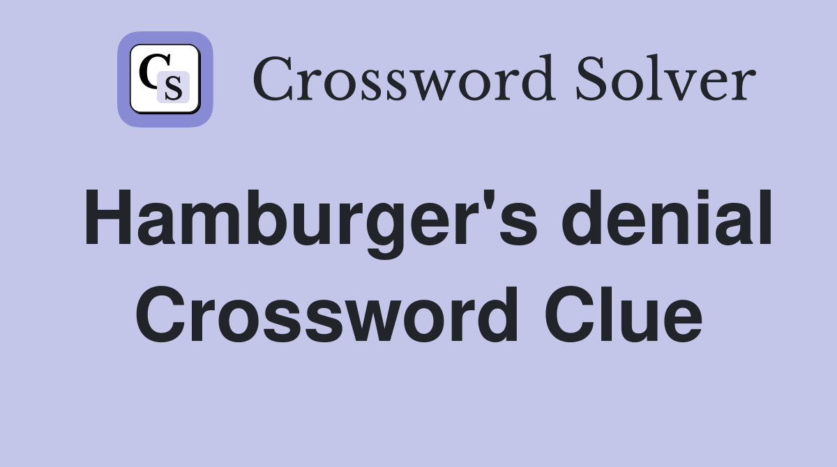 Hamburger's denial Crossword Clue
