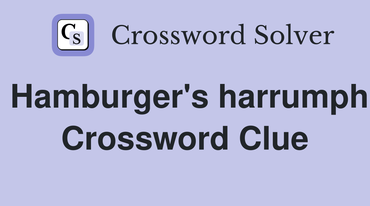 Hamburger's harrumph Crossword Clue