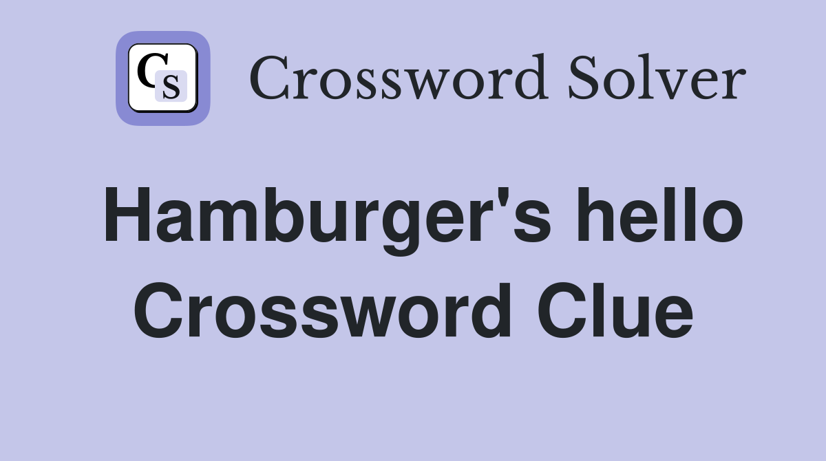 Hamburger's hello Crossword Clue