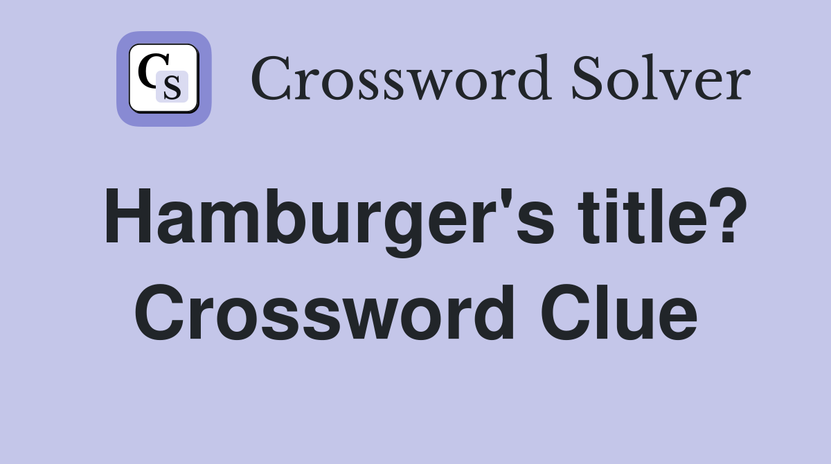 Hamburger's title? Crossword Clue
