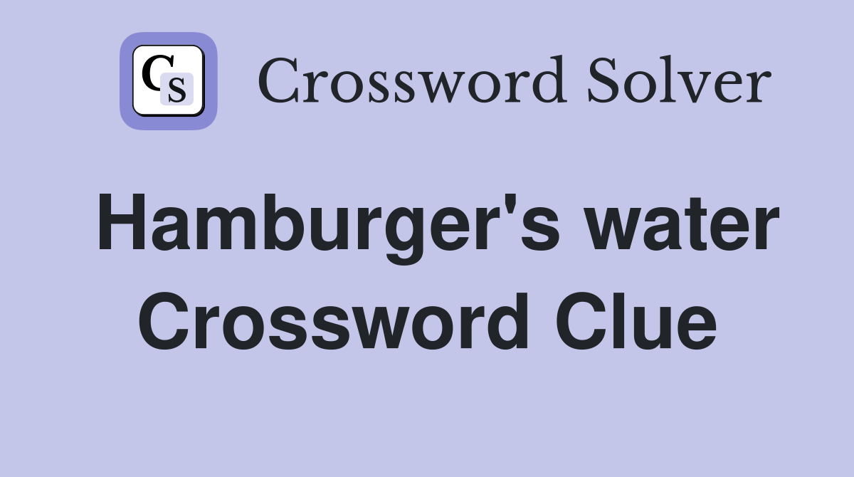 Hamburger's water Crossword Clue