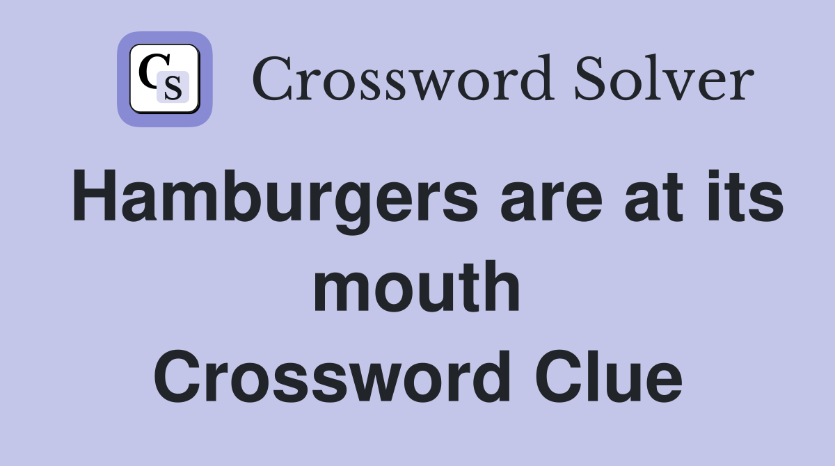 Hamburgers are at its mouth Crossword Clue