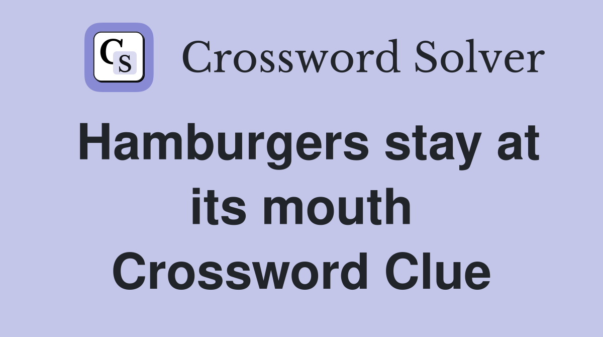 Hamburgers stay at its mouth Crossword Clue