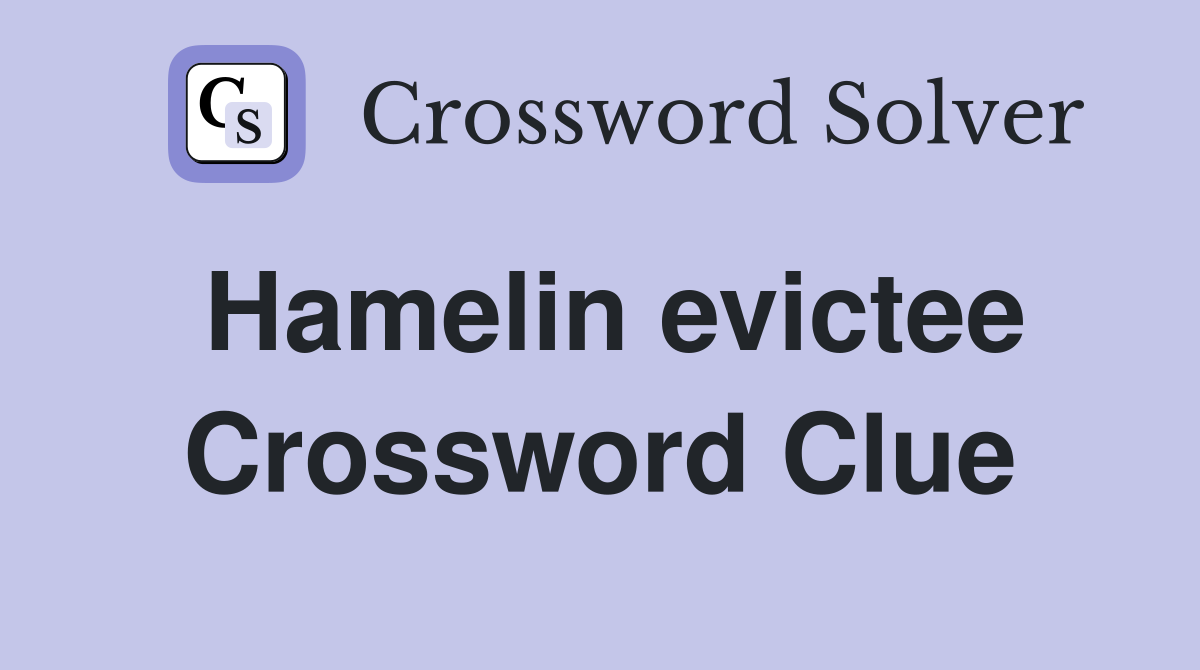 Hamelin evictee Crossword Clue