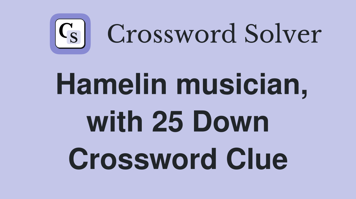Hamelin musician, with 25 Down Crossword Clue