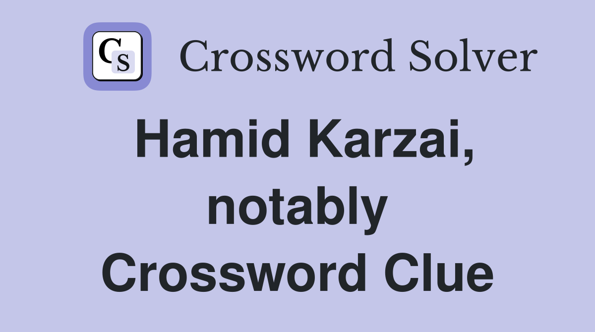 Hamid Karzai, notably Crossword Clue