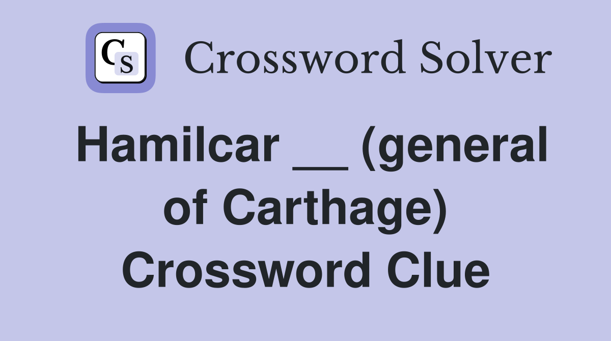 Hamilcar __ (general of Carthage) Crossword Clue