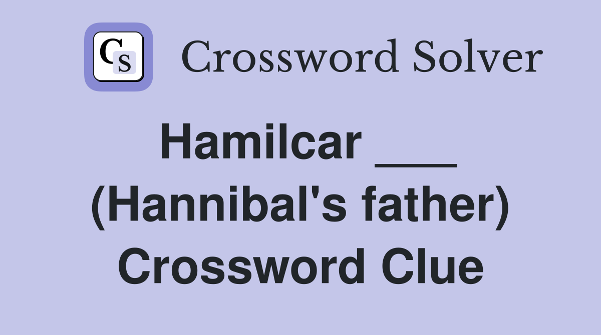 Hamilcar ___ (Hannibal's father) Crossword Clue