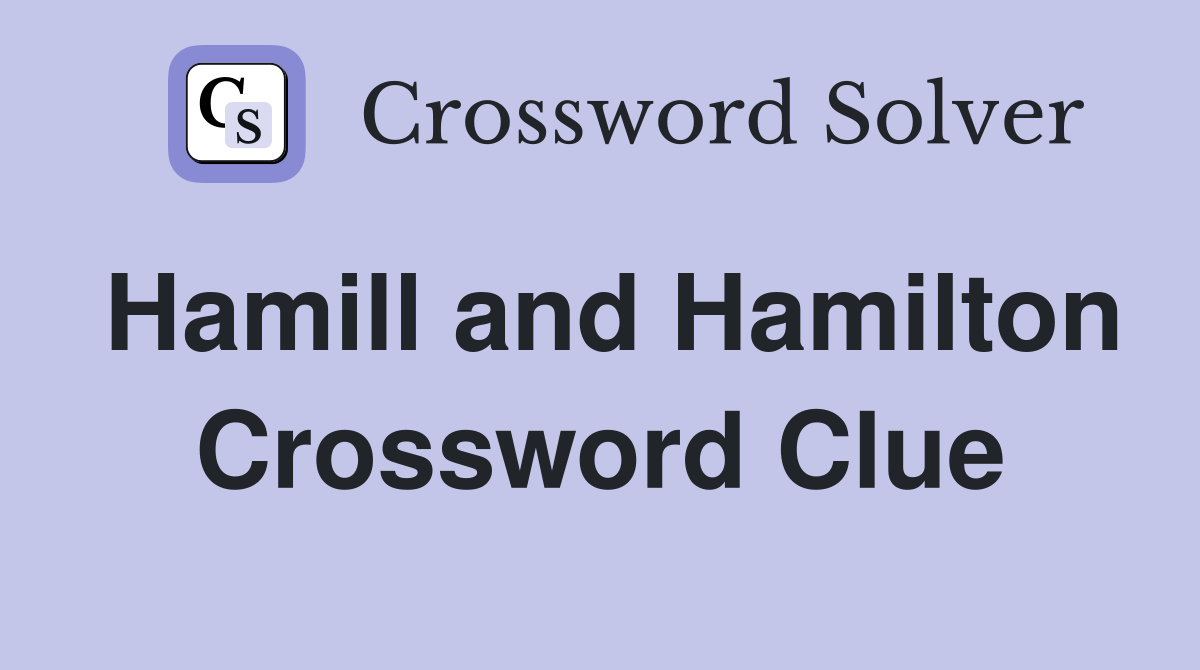 Hamill and Hamilton Crossword Clue
