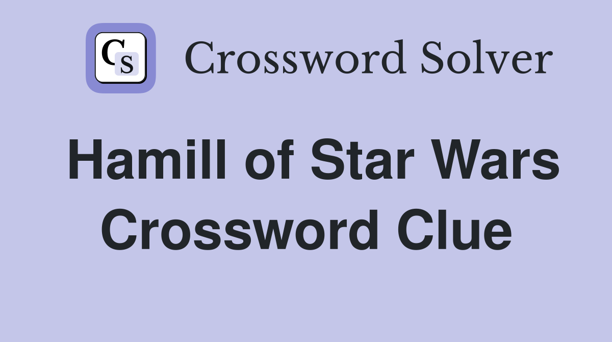 Hamill of Star Wars Crossword Clue Answers Crossword Solver