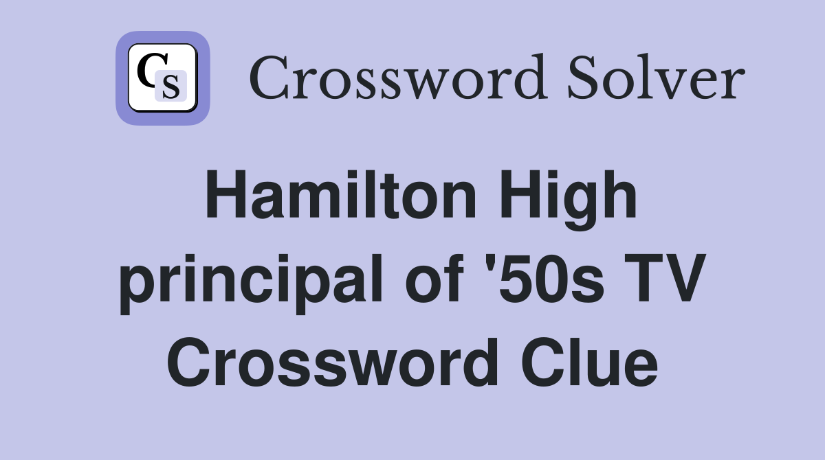 Hamilton High principal of '50s TV Crossword Clue