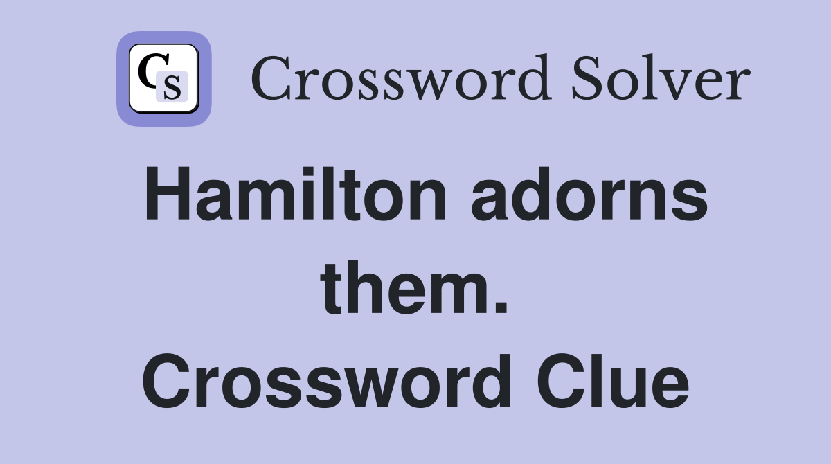 Hamilton adorns them. Crossword Clue