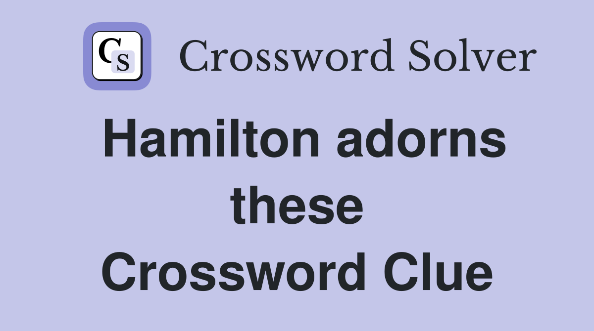 Hamilton adorns these Crossword Clue