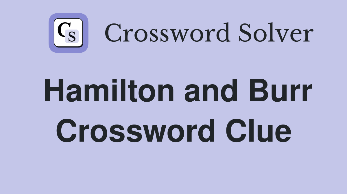 Hamilton and Burr Crossword Clue
