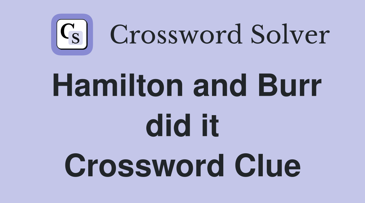 Hamilton and Burr did it Crossword Clue