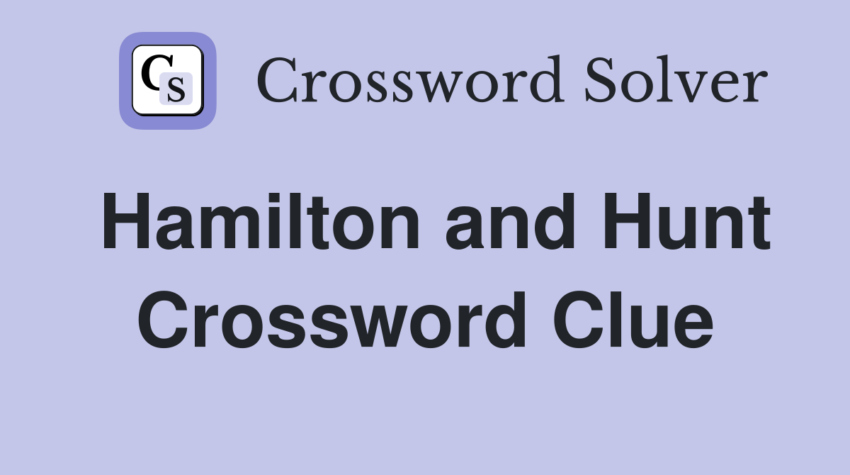 Hamilton and Hunt Crossword Clue