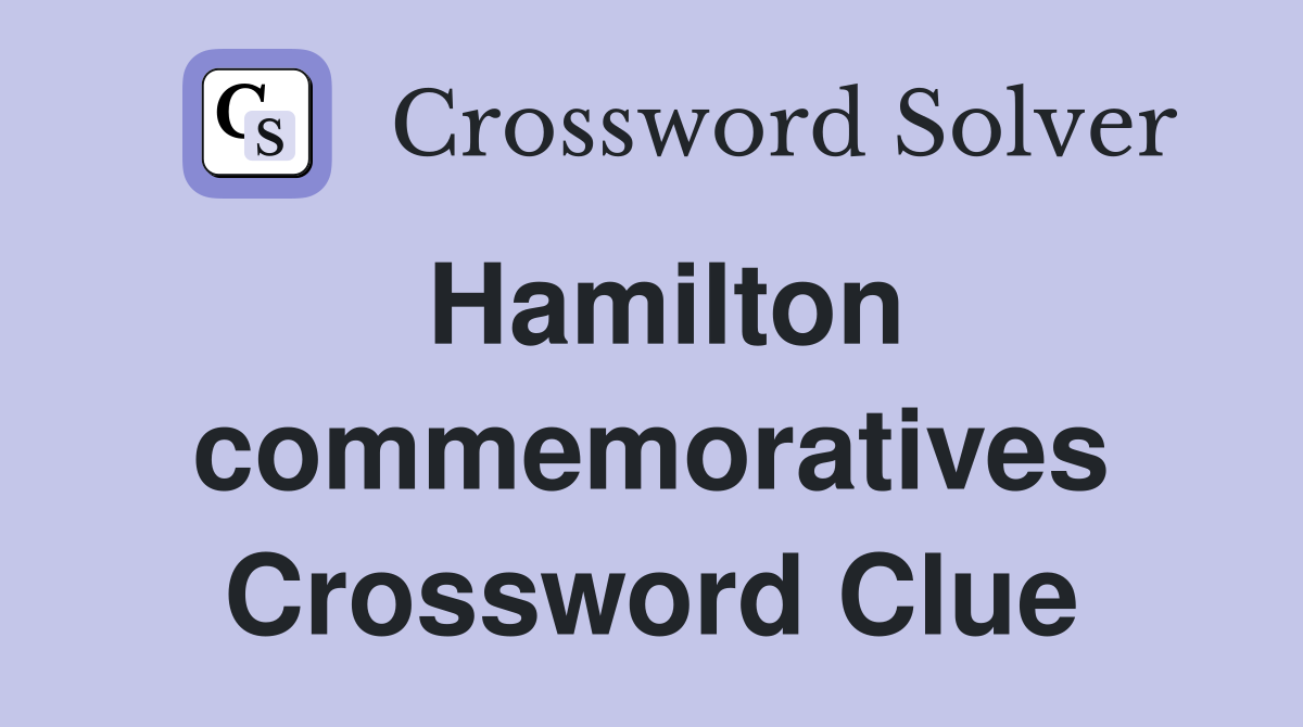 Hamilton commemoratives Crossword Clue