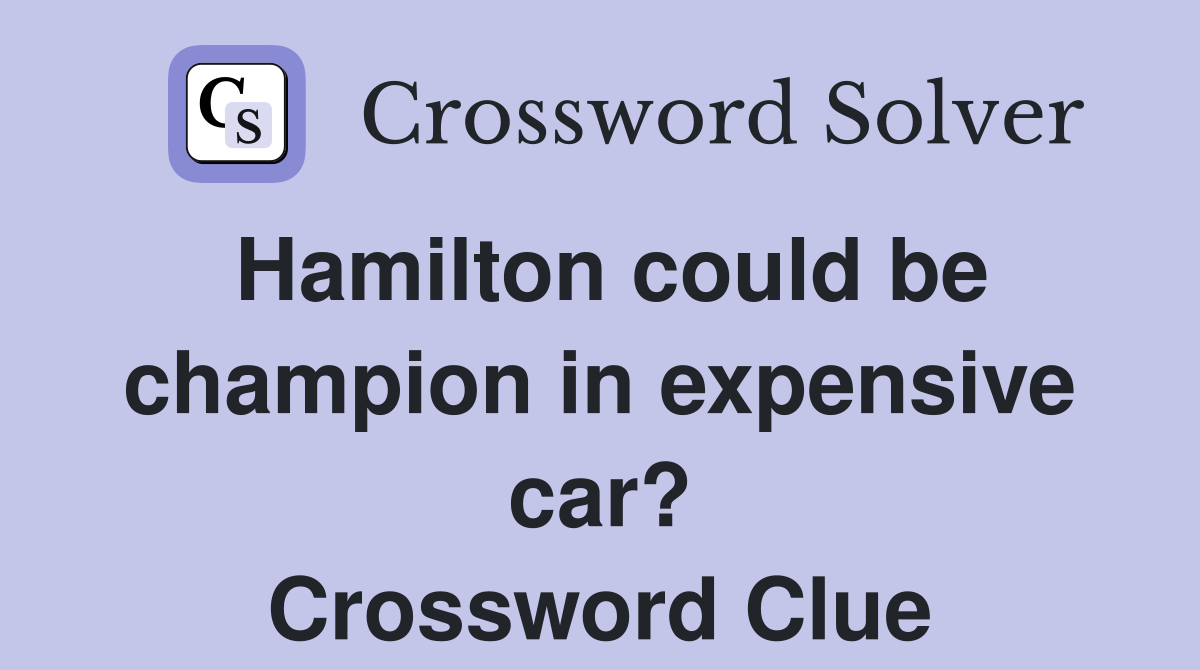 Hamilton could be champion in expensive car? Crossword Clue