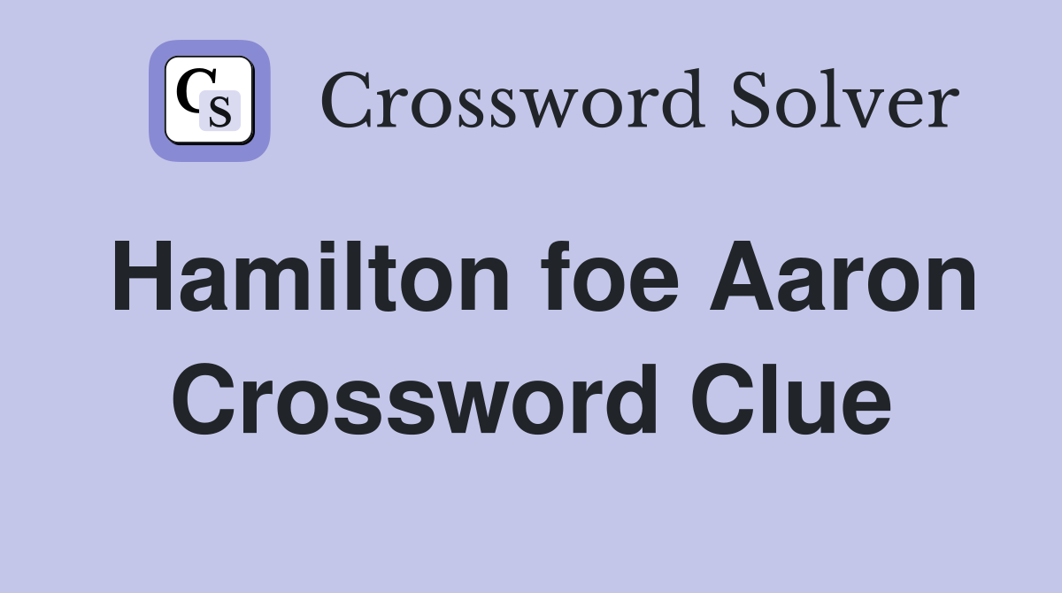 Hamilton foe Aaron Crossword Clue