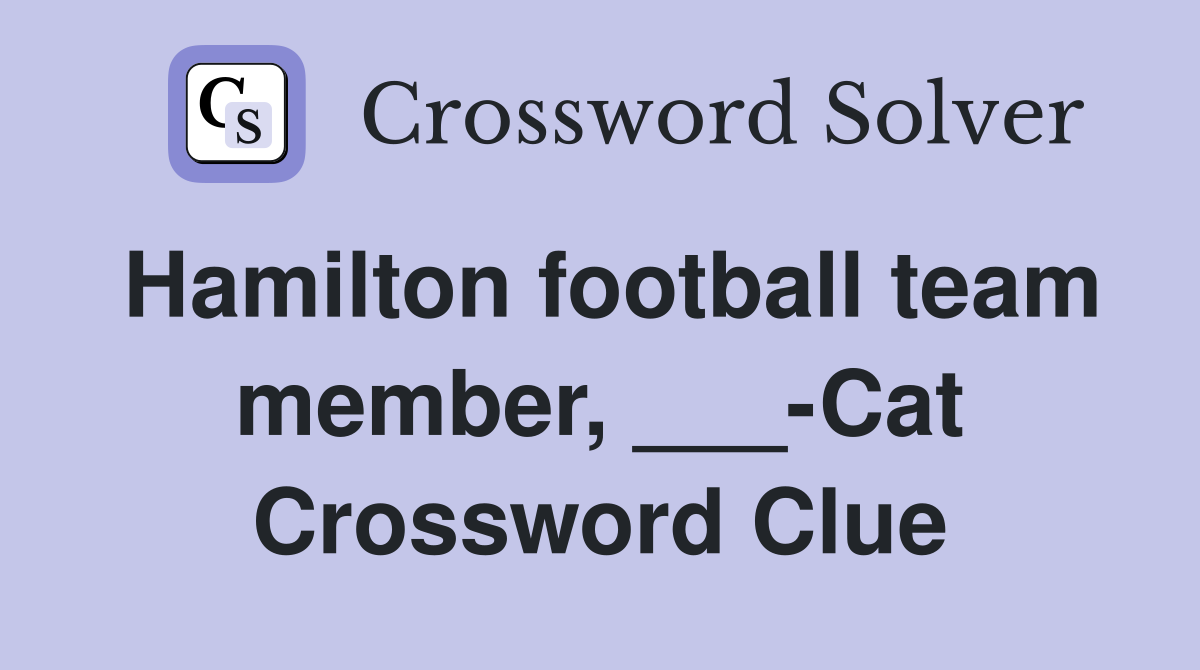 Hamilton football team member, ___-Cat Crossword Clue