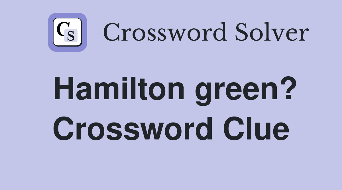 Hamilton green? Crossword Clue