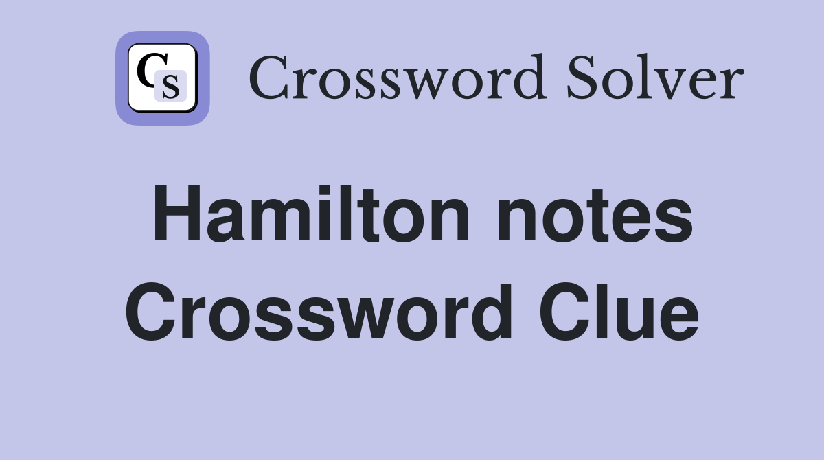 Hamilton notes Crossword Clue