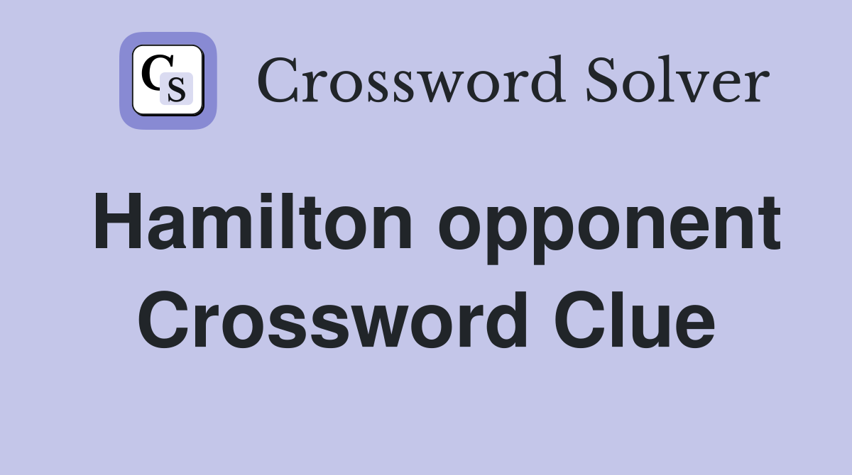 Hamilton opponent Crossword Clue