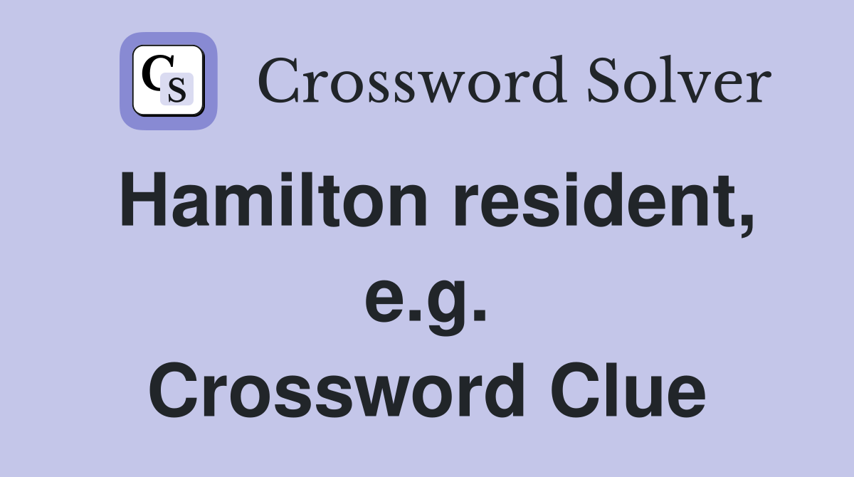 Hamilton resident, e.g. Crossword Clue