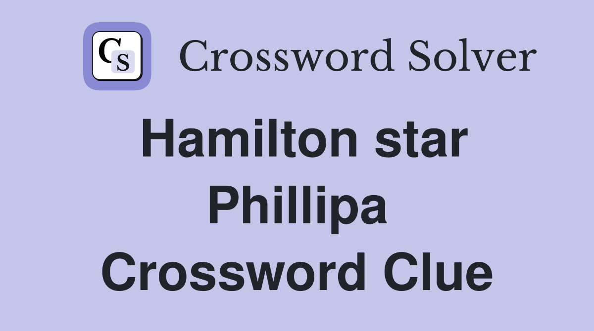 Hamilton star Phillipa Crossword Clue