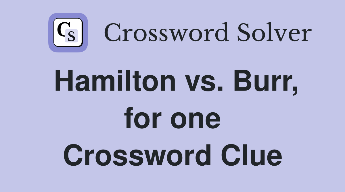 Hamilton vs. Burr, for one Crossword Clue