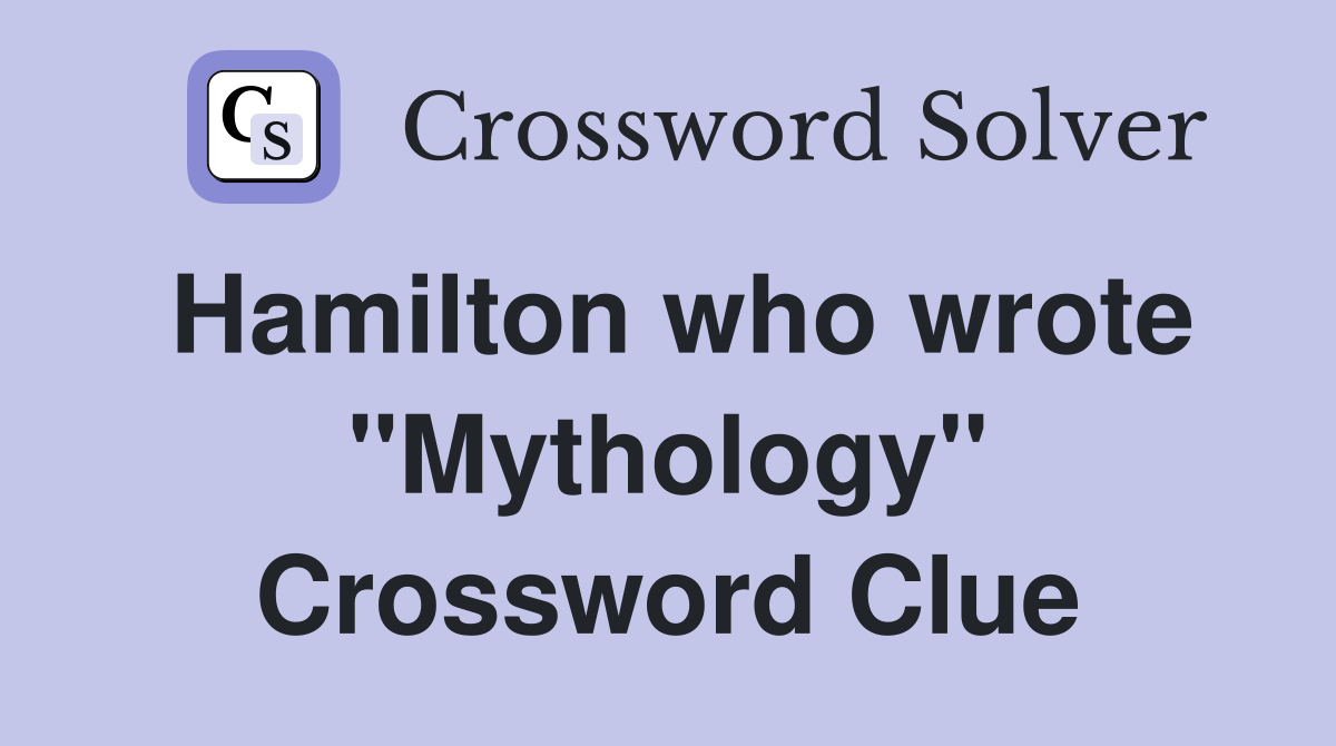 Hamilton who wrote "Mythology" Crossword Clue