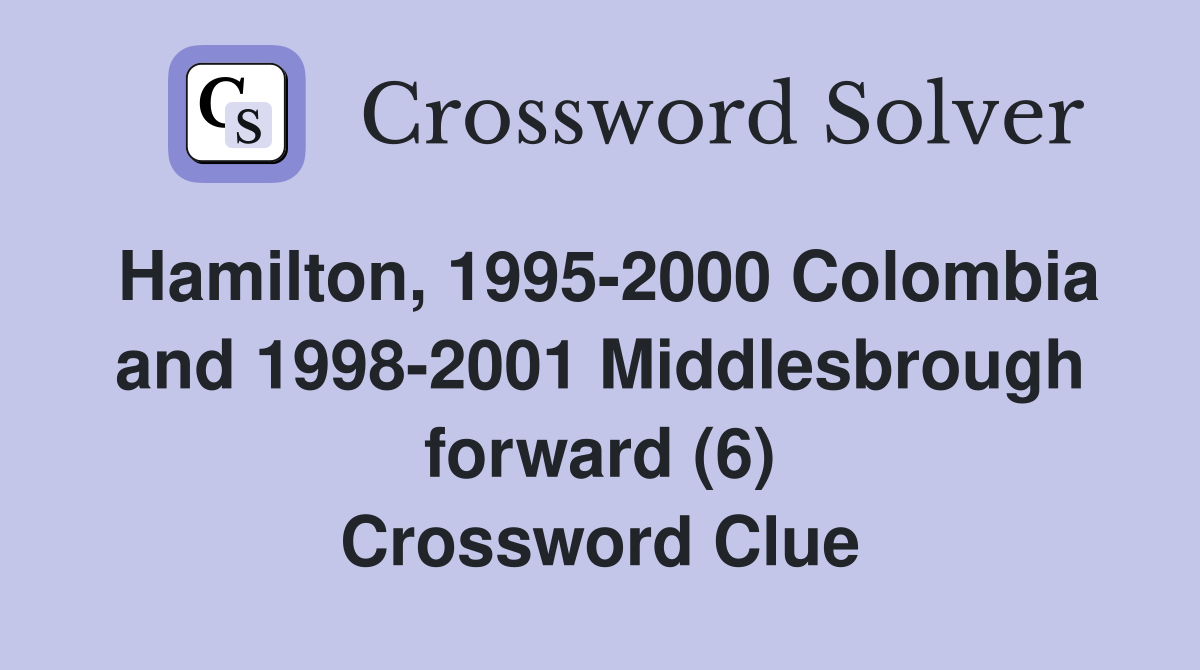 Hamilton, 1995-2000 Colombia and 1998-2001 Middlesbrough forward (6) Crossword Clue
