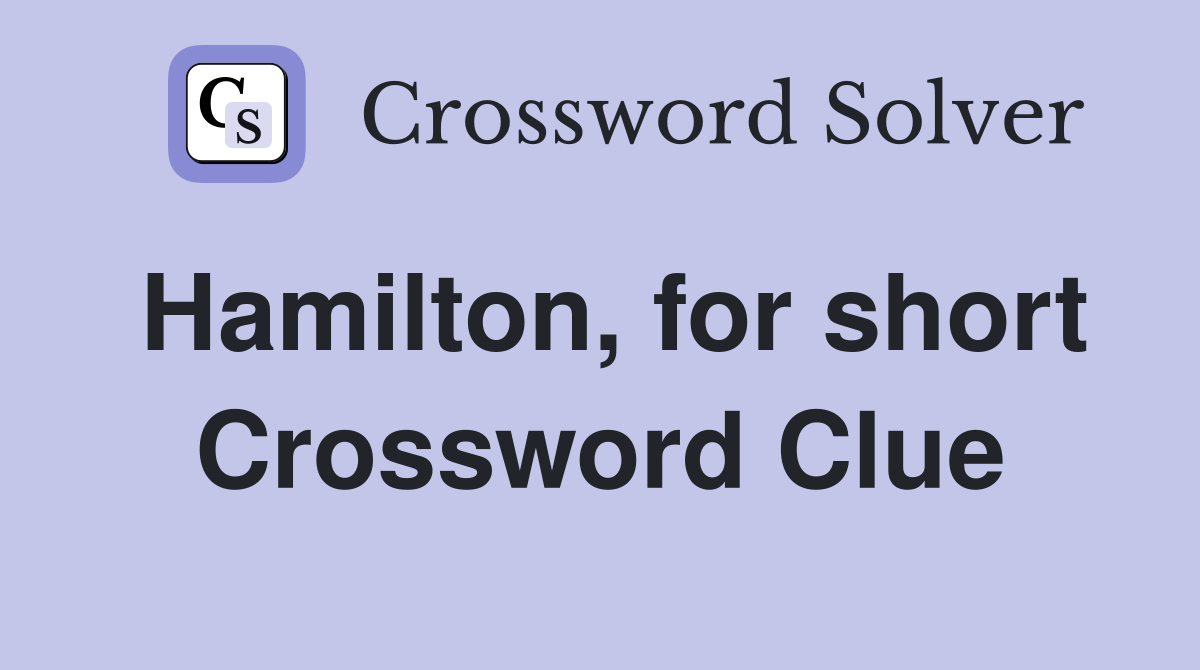 Hamilton, for short Crossword Clue